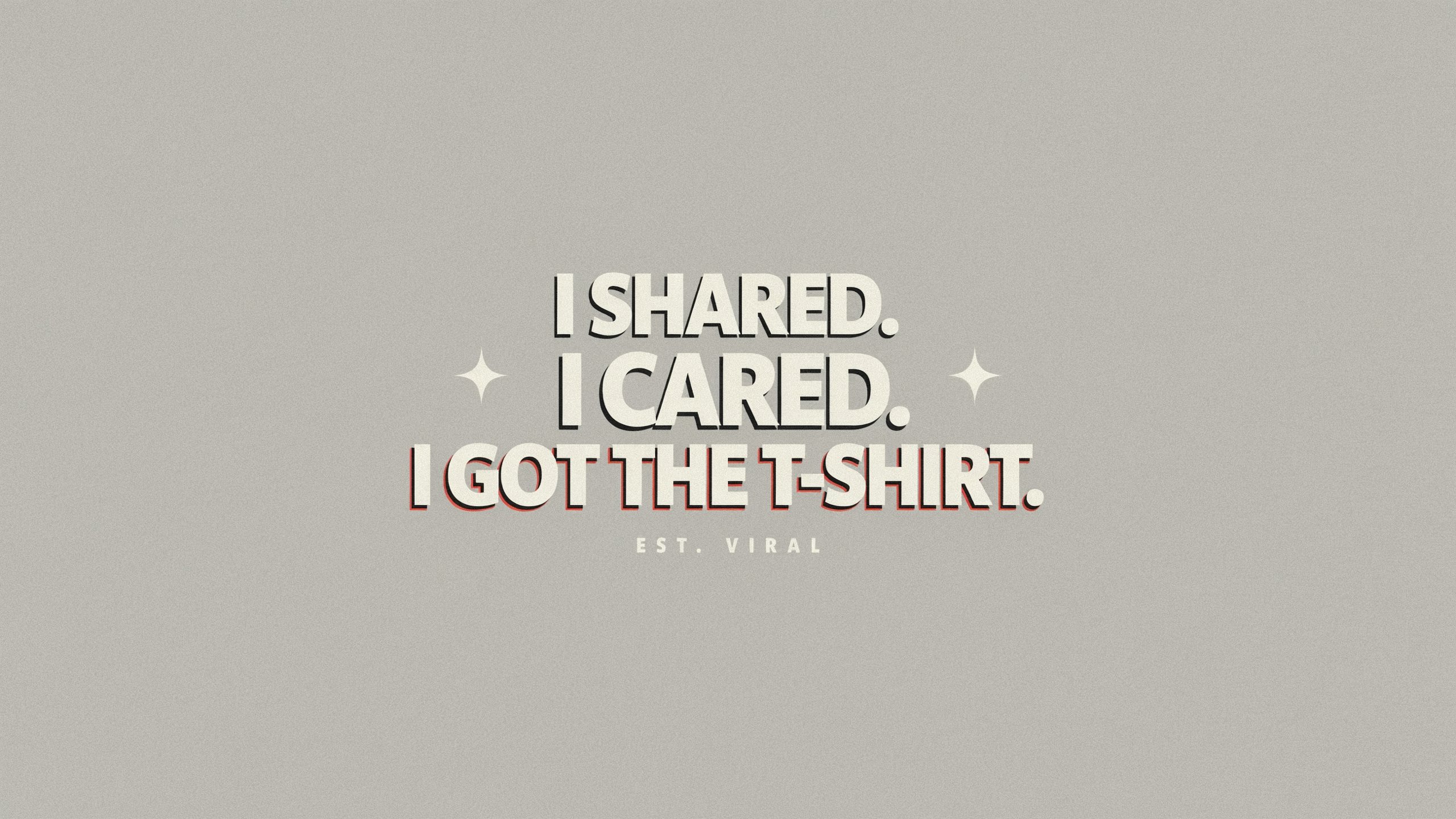 I shared. I cared. I got the t-shirt.